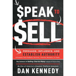 Speak To Sell: Persuade, Influence, And Establish Authority & Promote Your Products, Services, Practice, Business, or Cause