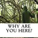 Why Are You Here?