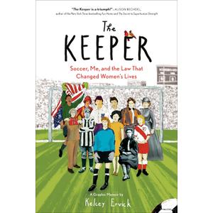 The Keeper: Soccer, Me, and the Law That Changed Women's Lives
