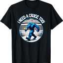 Bigfoot I Need A Cruise Too Not Hiding Now Cocktail Ship Fun T-Shirt