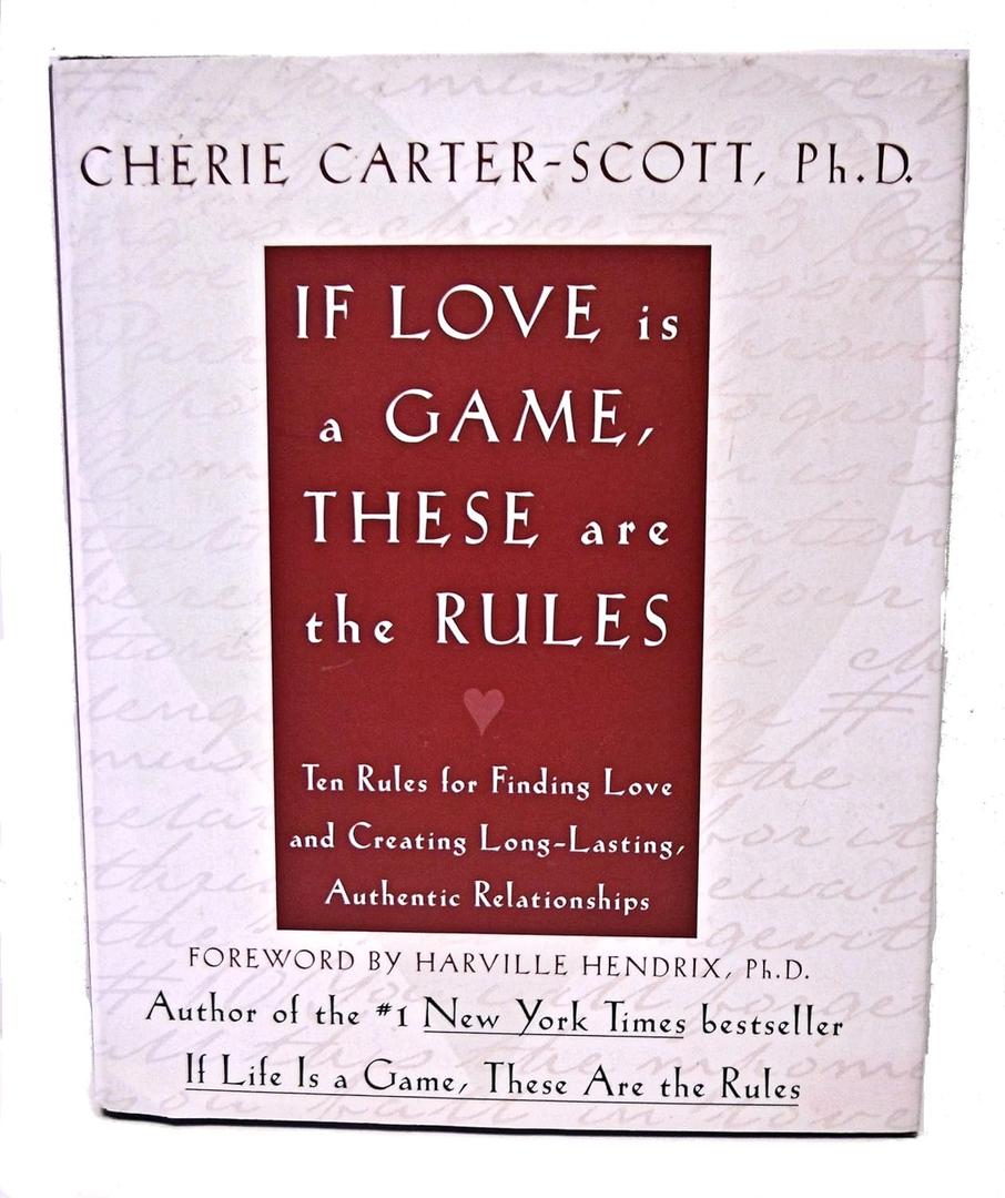 If Love Is a Game, These Are the Rules: 10 Rules for Finding Love and Creating Long-Lasting, Authentic Relationships