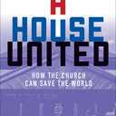A House United: How the Church Can Save the World