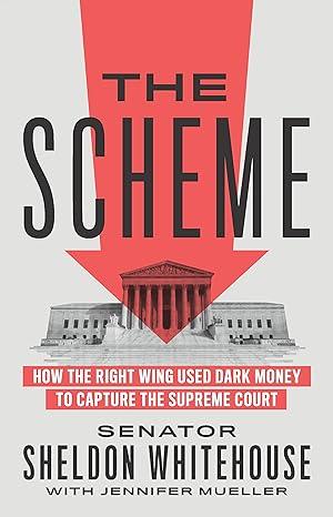 The Scheme: How the Right Wing Used Dark Money to Capture the Supreme Court Hardcover – October 18, 2022