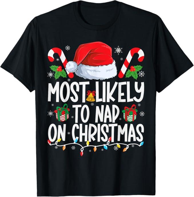 Most Likely To Nap On Christmas Shirt Matching Family Xmas T-Shirt, XL