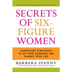 Secrets of Six-Figure Women: Surprising Strategies to Up Your Earnings and Change Your Life
