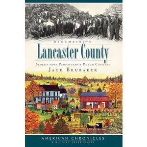 Remembering Lancaster County: Stories from Pennsylvania Dutch Country (American Chronicles)