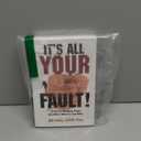 It's All Your Fault!: 12 Tips for Managing People Who Blame Others for Everything