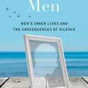 Invisible Men: Men's Inner Lives and the Consequences of Silence