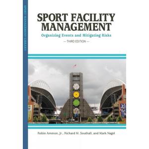 Sport Facility Management: Organizing Events and Mitigating Risks (Sport Management Library)