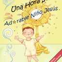 Una Hora Santa con el Adorable Nio Jess (Spanish Edition)