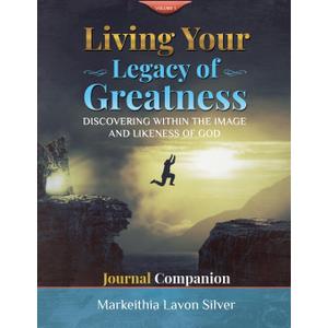 Living Your Legacy of Greatness Volume One: Discovering The Image and Likeness of God Companion Workbook Journal