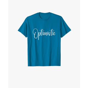 Quote That Says Optimistic T-Shirt Small
