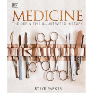 Medicine: The Definitive Illustrated History (DK Definitive Visual Histories)