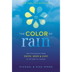 Michael Spehn and 1 more
The Color of Rain: How Two Families Found Faith, Hope, and Love in the Midst of Tragedy