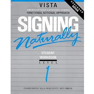 Signing Naturally: Student Workbook, Level 1 (Vista American Sign Language: Functional Notation Approach)