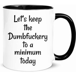 wonwhew YYWUDISHOP - Funny Mug, Lets Keep The Dumbfuckery To A Minimum Today,for Office Friends Men Women, 11oz Ceramic Coffee Mug/Tea Cup