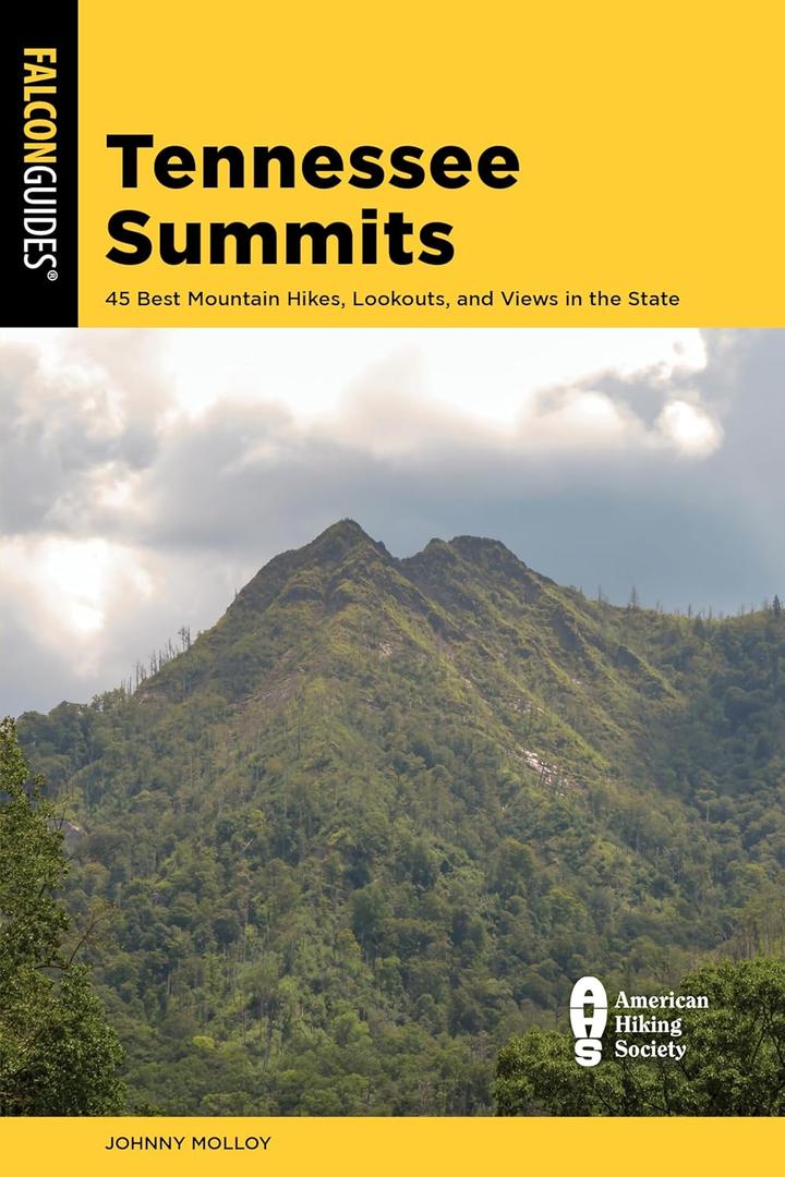 Tennessee Summits: 45 Best Mountain Hikes, Lookouts, and Views in the State (Falcon Guides)