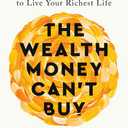 The Wealth Money Can't Buy: The 8 Hidden Habits to Live Your Richest Life