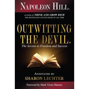 Outwitting the Devil: The Secret to Freedom and Success (Official Publication of the Napoleon Hill Foundation)