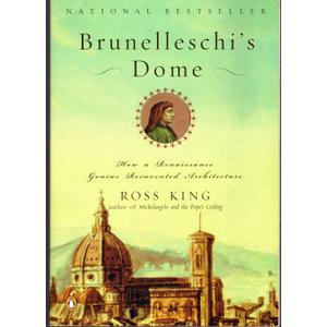 Brunelleschi's Dome How a Renaissance Genius Reinvented Architecture