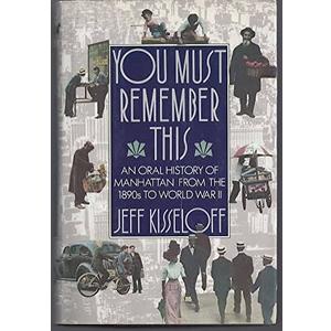 You Must Remember This: An Oral History of Manhattan from the 1890s to World War II - Hardcover