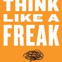 Think Like a Freak: The Authors of Freakonomics Offer to Retrain Your Brain