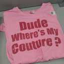 Dude Where's My Couture Sarcastic Funny Saying Women's Pink TShirt Large