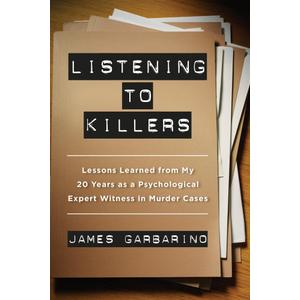Listening to Killers: Lessons Learned from My Twenty Years as a Psychological Expert Witness in Murder Cases