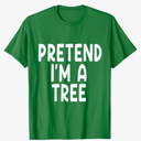 Pretend I'm A tree Funny Lazy Last Minute Halloween Costume T-Shirt Kelly Green Large