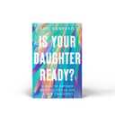 Is Your Daughter Ready?: 10 Ways to Empower Your Girl for an Age of New Challenges