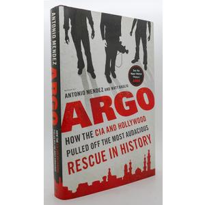 Argo: How the CIA and Hollywood Pulled Off the Most Audacious Rescue in History