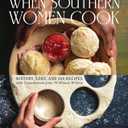 When Southern Women Cook: History, Lore, and 300 Recipes with Contributions from 70 Women Writers (Hardcover)