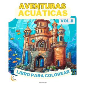 Aventuras Acuticas VOL. II LIBRO PARA COLOREAR: Maravillas del ocano: Una inmersin en 50 imaginativos reinos submarinos (Spanish Edition)