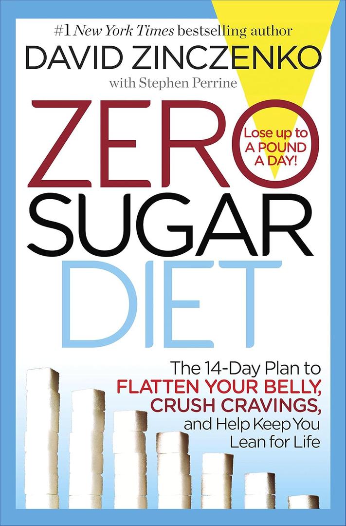 Zero Sugar Diet: The 14Day Plan to Flatten Your Belly, Crush Cravings, and Help Keep You Lean for Life