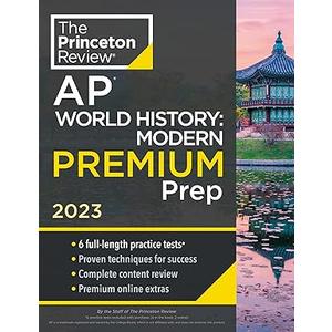 Princeton Review AP World History: Modern Premium Prep, 2023: 6 Practice Tests + Complete Content Review + Strategies & Techniques (College Test Preparation), Paperback