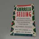 Guerrilla Selling: Unconventional Weapons and Tactics for Increasing Your Sales
