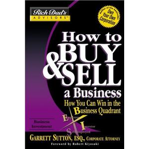 How to Buy & Sell a Business: How You Can Win in the Business Quadrant (Rich Dad's Advisors) (Book)