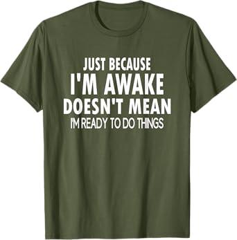 Just Because I'm Awake Funny Tshirt for Tweens and Teens T-Shirt.Size S