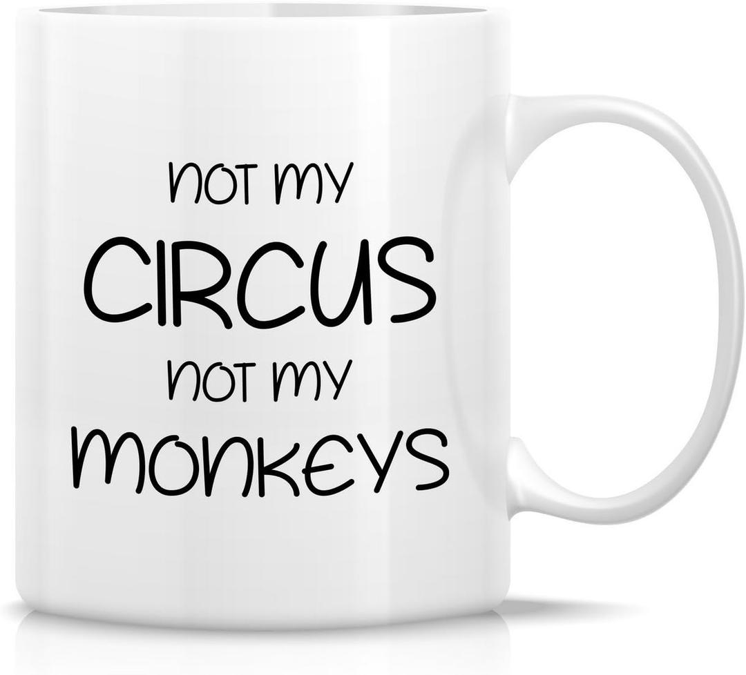 Retreez Funny Mug - Not My Circus Not My Monkeys Office 11 Oz Ceramic Coffee Mugs - Funny, Sarcasm, Sarcastic, Motivational, Inspirational birthday gifts for friends, coworkers, siblings, dad, mom