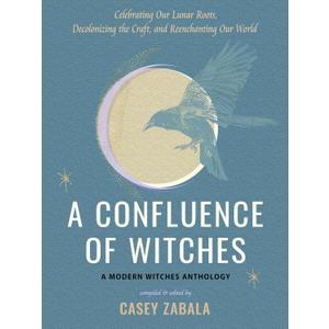 A Confluence of Witches: Celebrating Our Lunar Roots, Decolonizing the Craft, and Reenchanting Our World