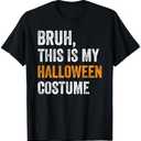 Bruh This Is My Halloween Costume Funny Halloween Party T-Shirt ,M