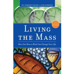 Living the Mass: How One Hour a Week Can Change Your Life