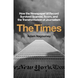 The Times: How the Newspaper of Record Survived Scandal, Scorn, and the Transformation of Journalism