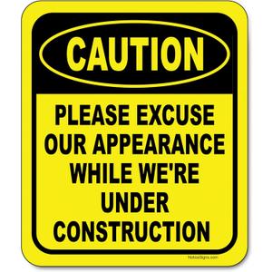 Caution Please Excuse Our Appearance While We're Under Construction - Caution Sign, Construction Signs, No Trespassing Signs - Aluminum Indoor or Outdoor Signs for Home, Office, Work - 8.5" x 10"