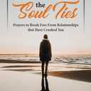 Sever the Soul Ties: Prayers to Break Free From Relationships that Have Crushed You, Paperback