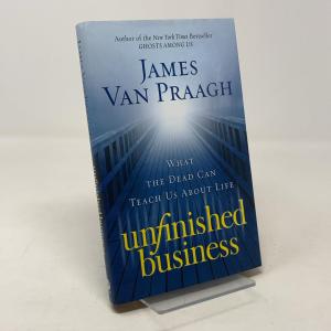 Unfinished Business: What the Dead Can Teach Us About Life