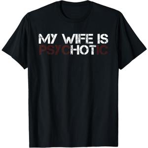 My Wife is Psychotic Funny Sarcasm Design T-Shirt, Large
