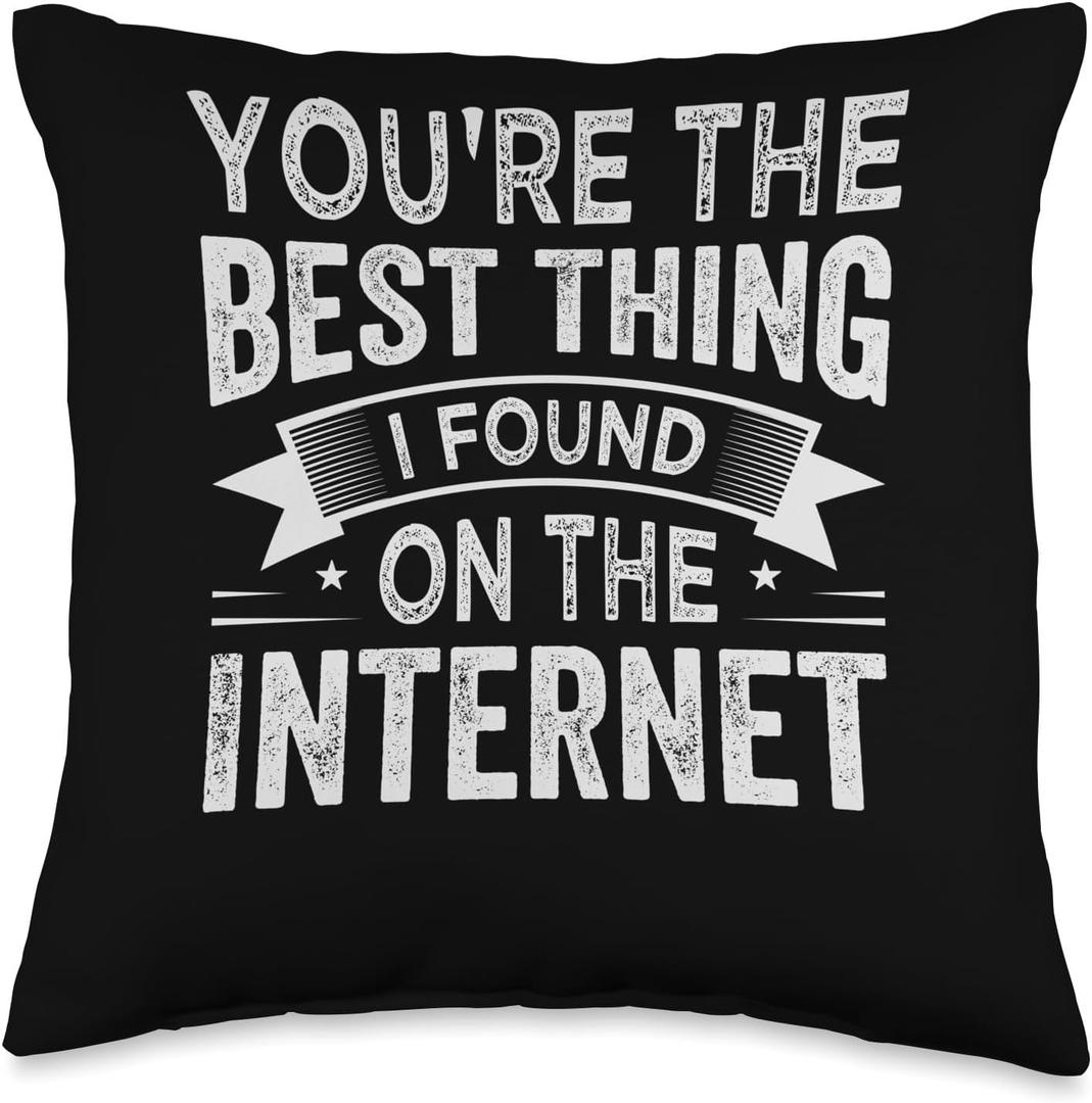 You're the Best Thing I Found On The Internet Throw Pillow (16x16)