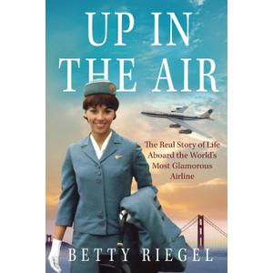 Up in the Air: The Real Story of Life Aboard the Worlds Most Glamorous Airline