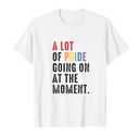 Lgbt Pride Month Funny A Lot Of Pride Going On At Moment T-Shirt, M